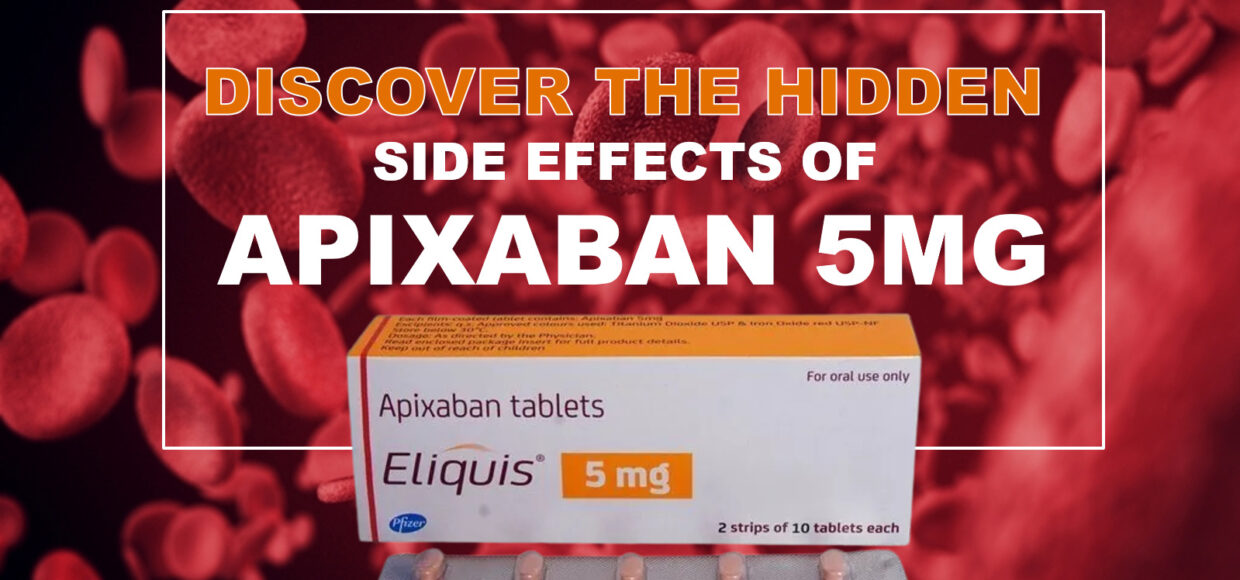 Discover the Hidden Side Effects of Apixaban 5mg A Must-Read Guide for a Safe and Effective Treatment Journey
