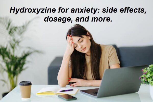 Hydroxyzine for anxiety side effects, dosage, and more.