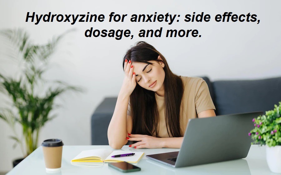 Hydroxyzine for anxiety side effects, dosage, and more.