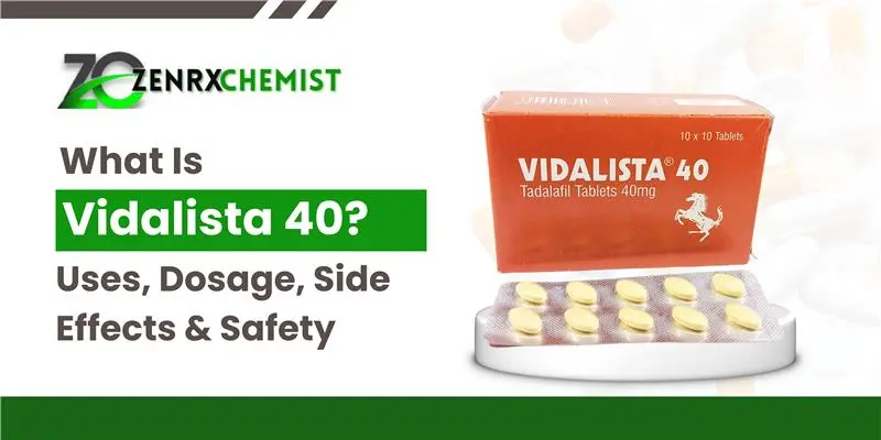What Is Vidalista 40 Uses, Dosage, Side Effects & Safety